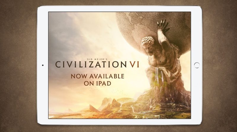 Civilization VI — Игра вышла на iPad